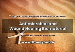 عسل: یک ماده زیستی ضد میکروبی و ترمیم زخم پیشرفته برای کاربردهای مهندسی بافت